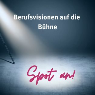 Spot an! Berufsvisionen auf die Bühne