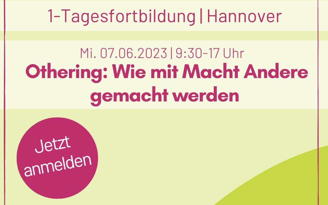 1-Tagesfortbildung: Othering: Wie mit Macht Andere gemacht werden | 7. Juni 23 | Hannover