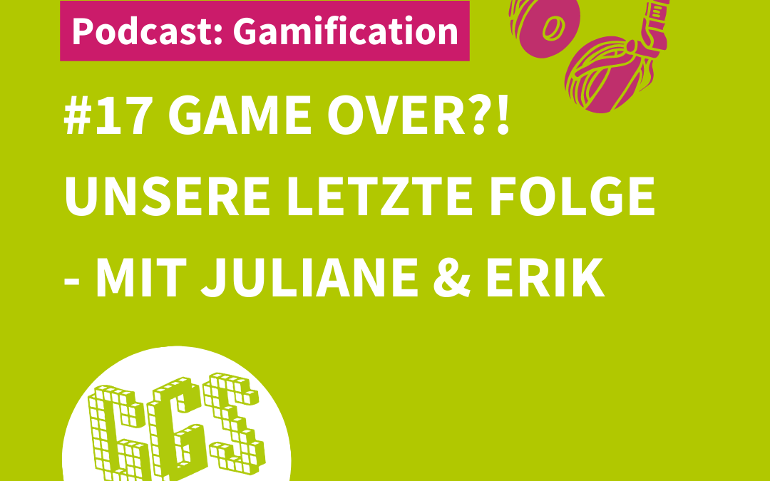 Podcast #17 Game Over?! Unsere letzte Folge – Mit Juliane & Erik