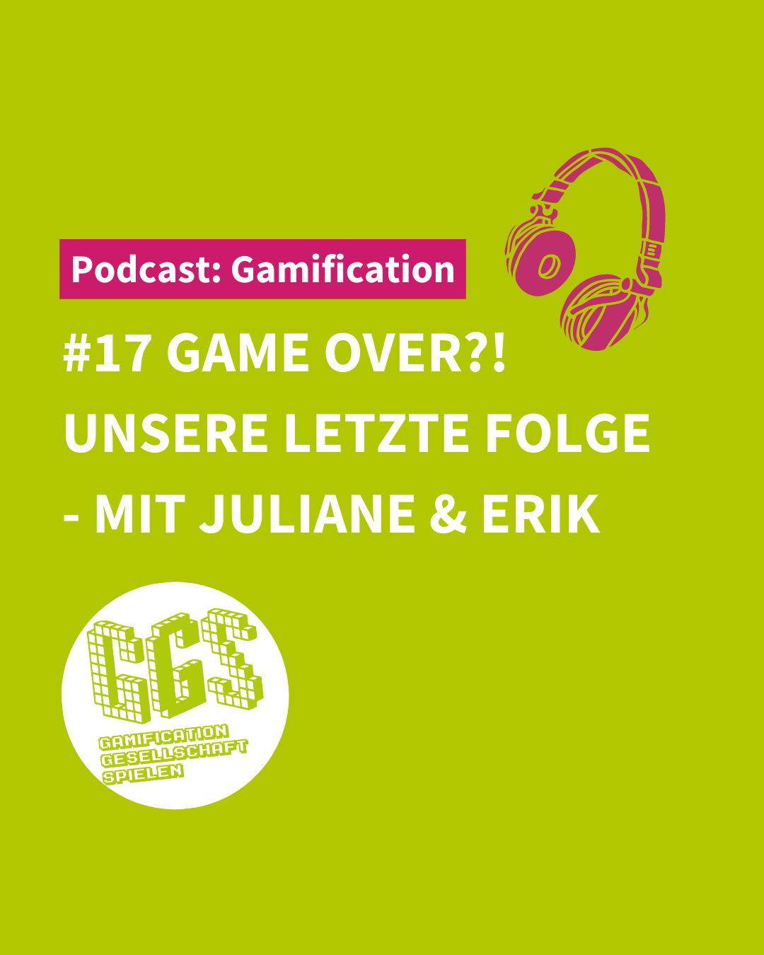 Podcast #17 Game Over?! Unsere letzte Folge – Mit Juliane & Erik