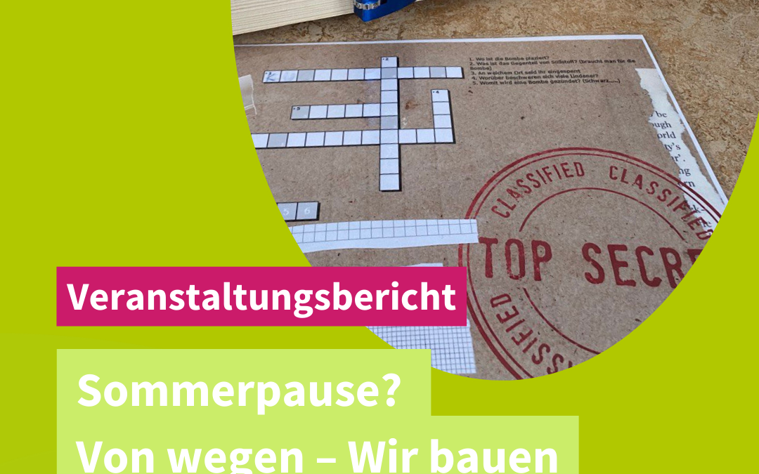 Sommerpause? Von wegen – Wir bauen Escape Games!