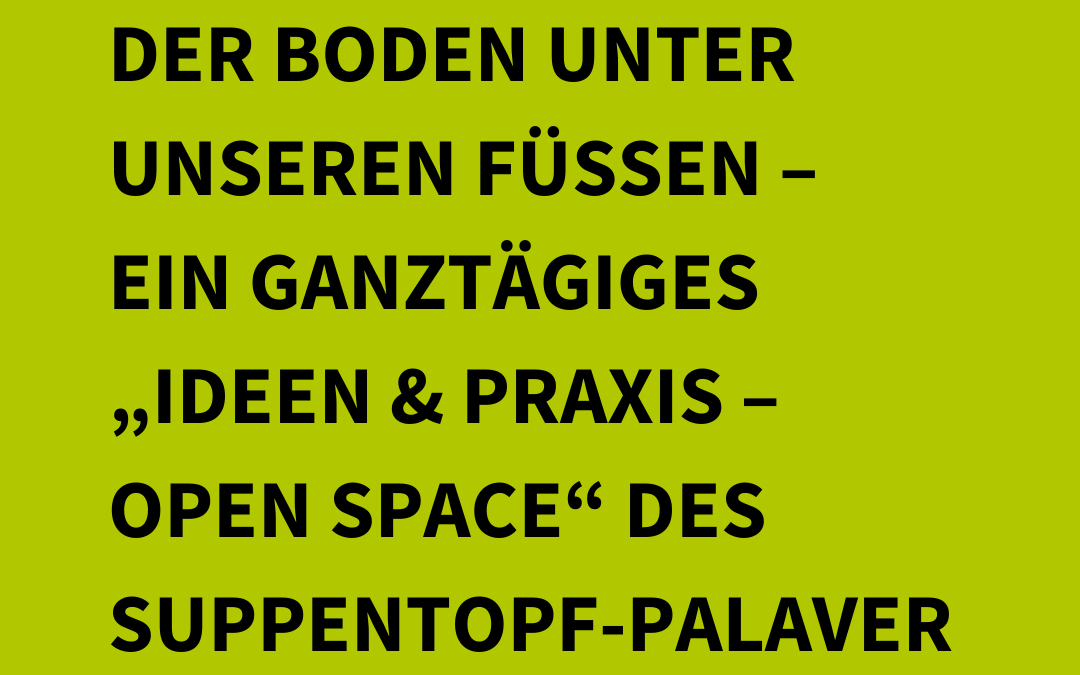 Einladung: Suppentopf-Palaver Open Space 2023: “Der Boden unter unseren Füßen”