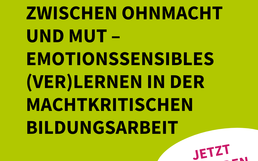 Fortbildung  | Zwischen Ohnmacht und Mut – Emotionssensibles (Ver)Lernen in der machtkritischen Bildungsarbeit