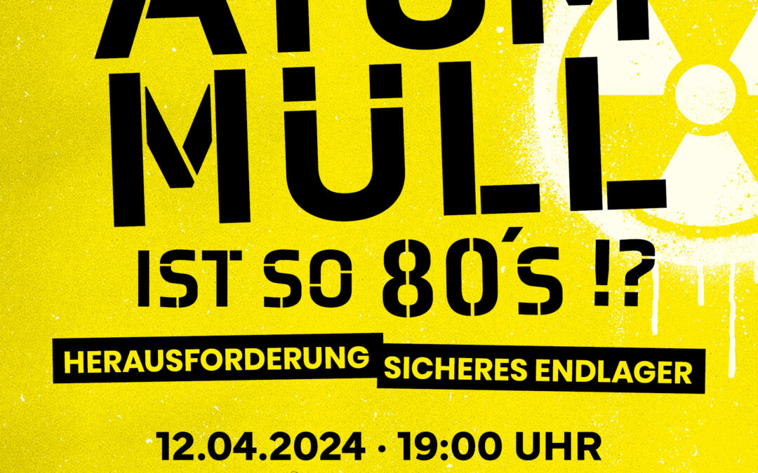 Diskussion | Atommüll ist so 80’s!? Herausforderung sicheres Endlager.