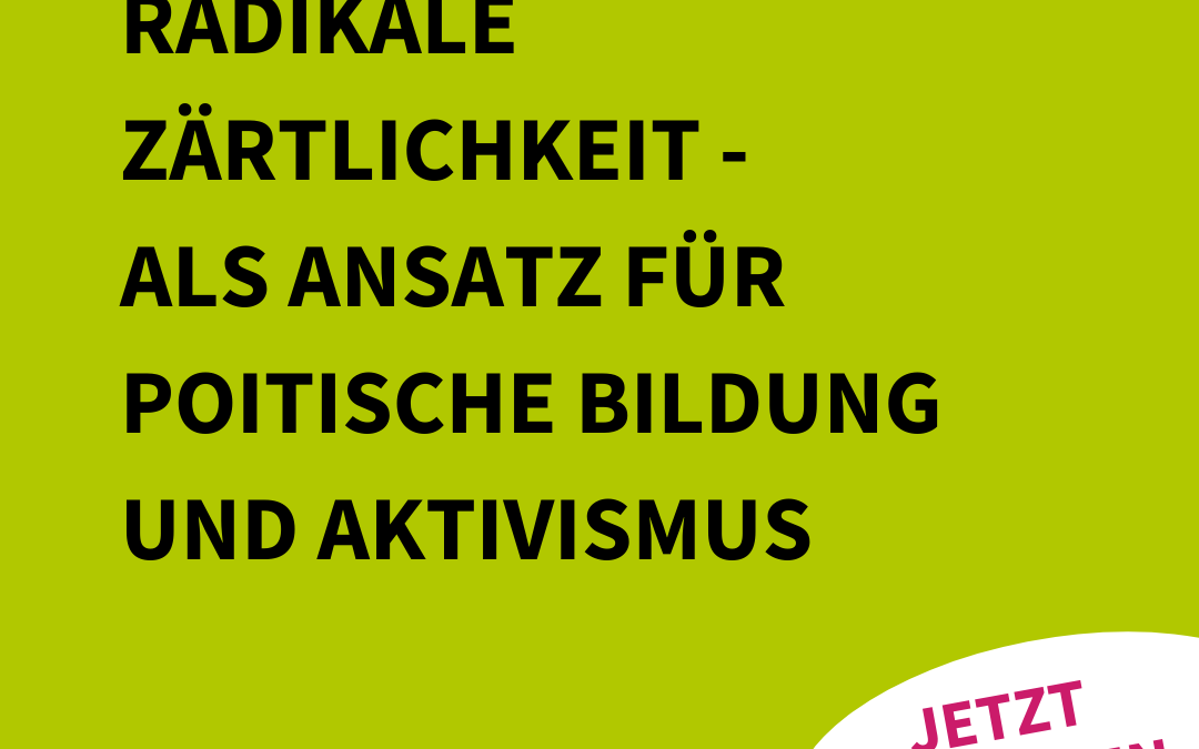 Seminar | “Radikale Zärtlichkeit – als Ansatz für politische Bildung und Aktivismus” 29.05.24, 10-17 Uhr