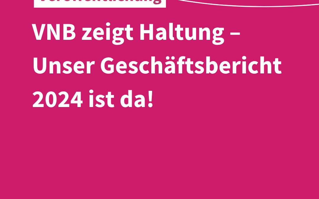 VNB zeigt Haltung – Unser Geschäftsbericht 2024 ist da!