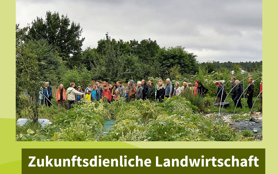 Zukunftsdienliche Landwirtschaft erleben – Mitmachen, Lernen, Genießen!