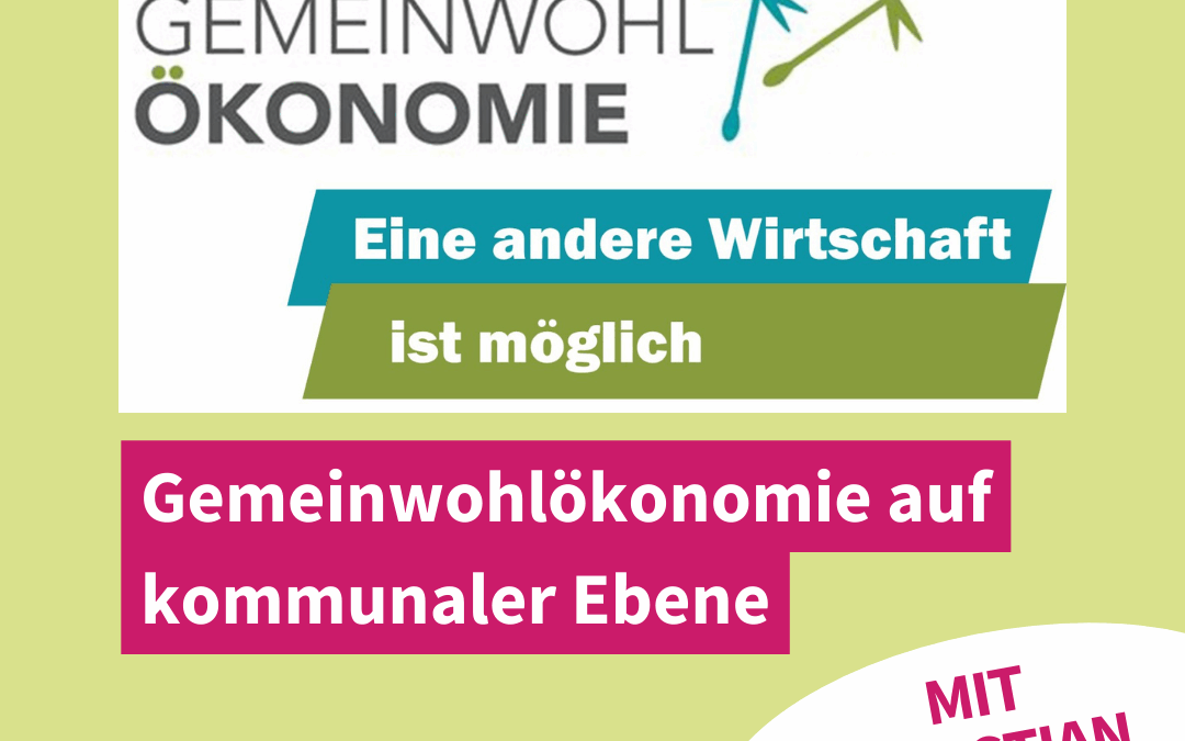 Eine andere Wirtschaft ist möglich! -Gemeinwohlökonomie auf kommunaler Ebene