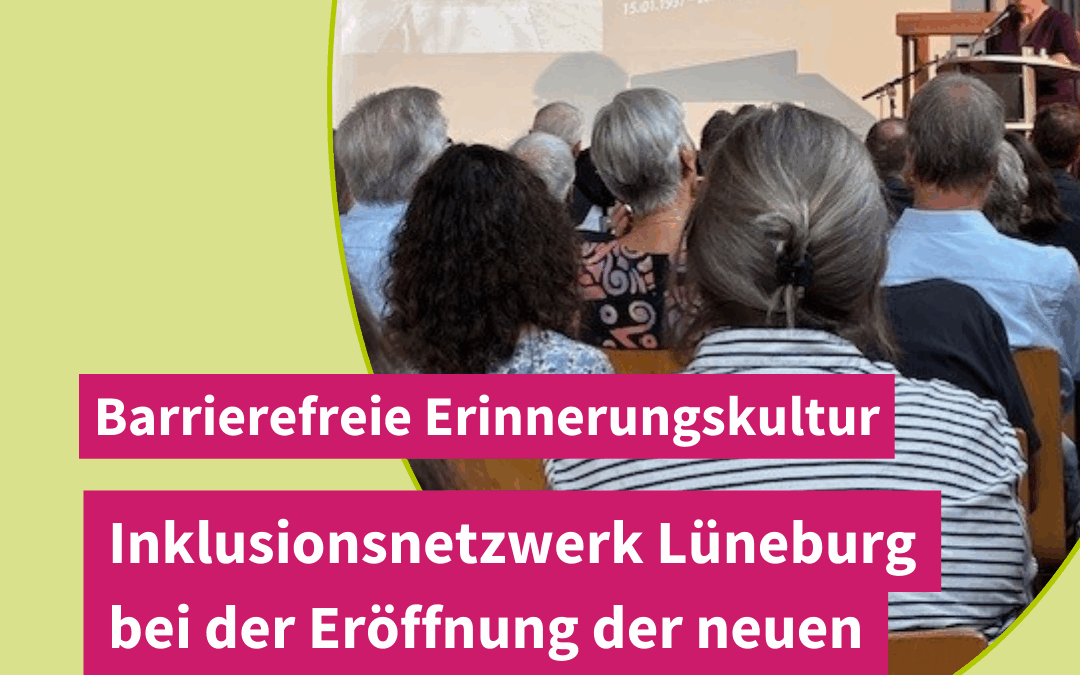 Inklusionsnetzwerk Lüneburg bei der Eröffnung der neuen Dauerausstellung in der “Euthanasie”-Gedenkstätte