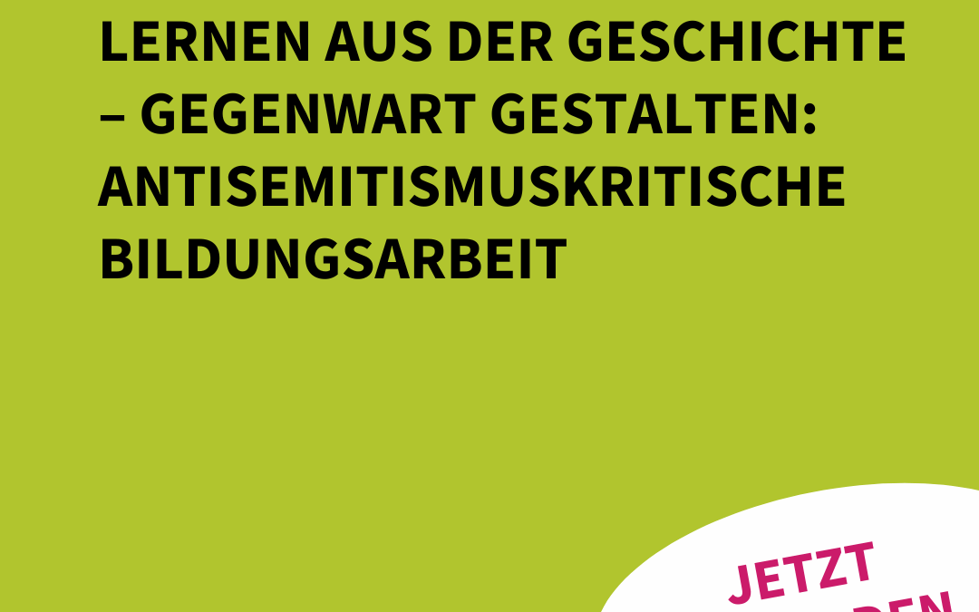 Qualifizierungsreihe „Lernen aus der Geschichte – Gegenwart gestalten: Antisemitismuskritische Bildungsarbeit“