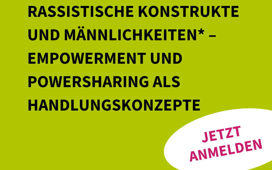 Online-Vortrag und Diskussion: Rassistische Konstrukte und Männlichkeiten* – Empowerment und Powersharing als Handlungskonzepte 