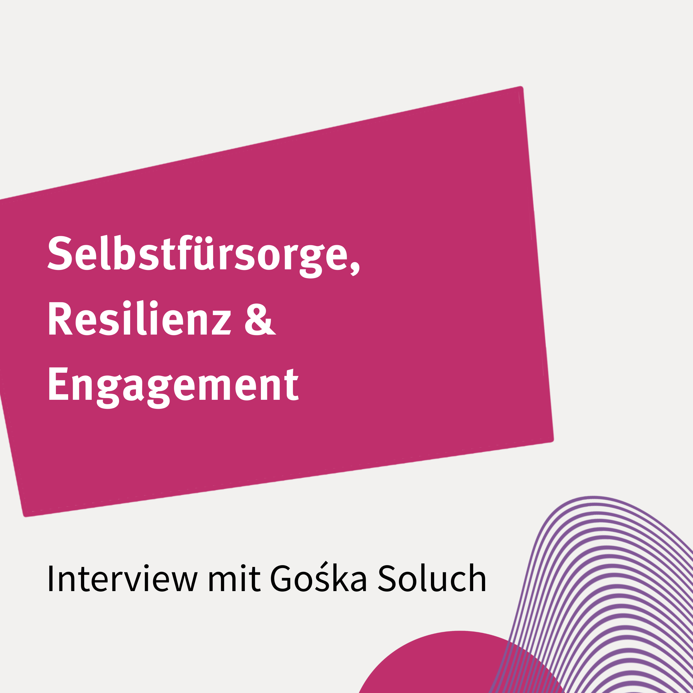 5 Bild mit Text: Selbstfürsorge, Resilienz & Engagement. Interview mit Bild mit Text