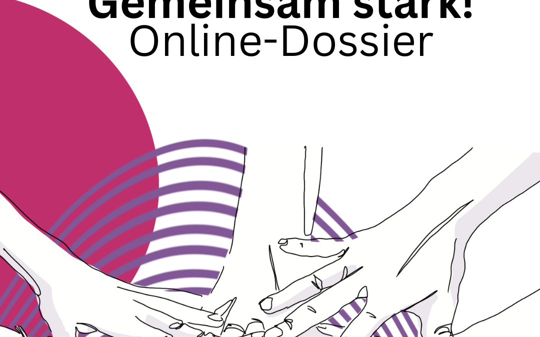 Unser Online-Dossier „Gemeinsam stark!“ ist online