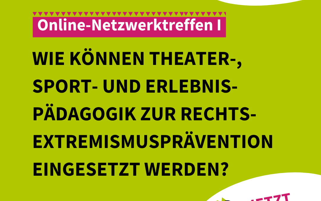Netzwerktreffen I: Wie können Theater-, Sport- und Erlebnispädagogik zur Rechtsextremismusprävention eingesetzt werden?