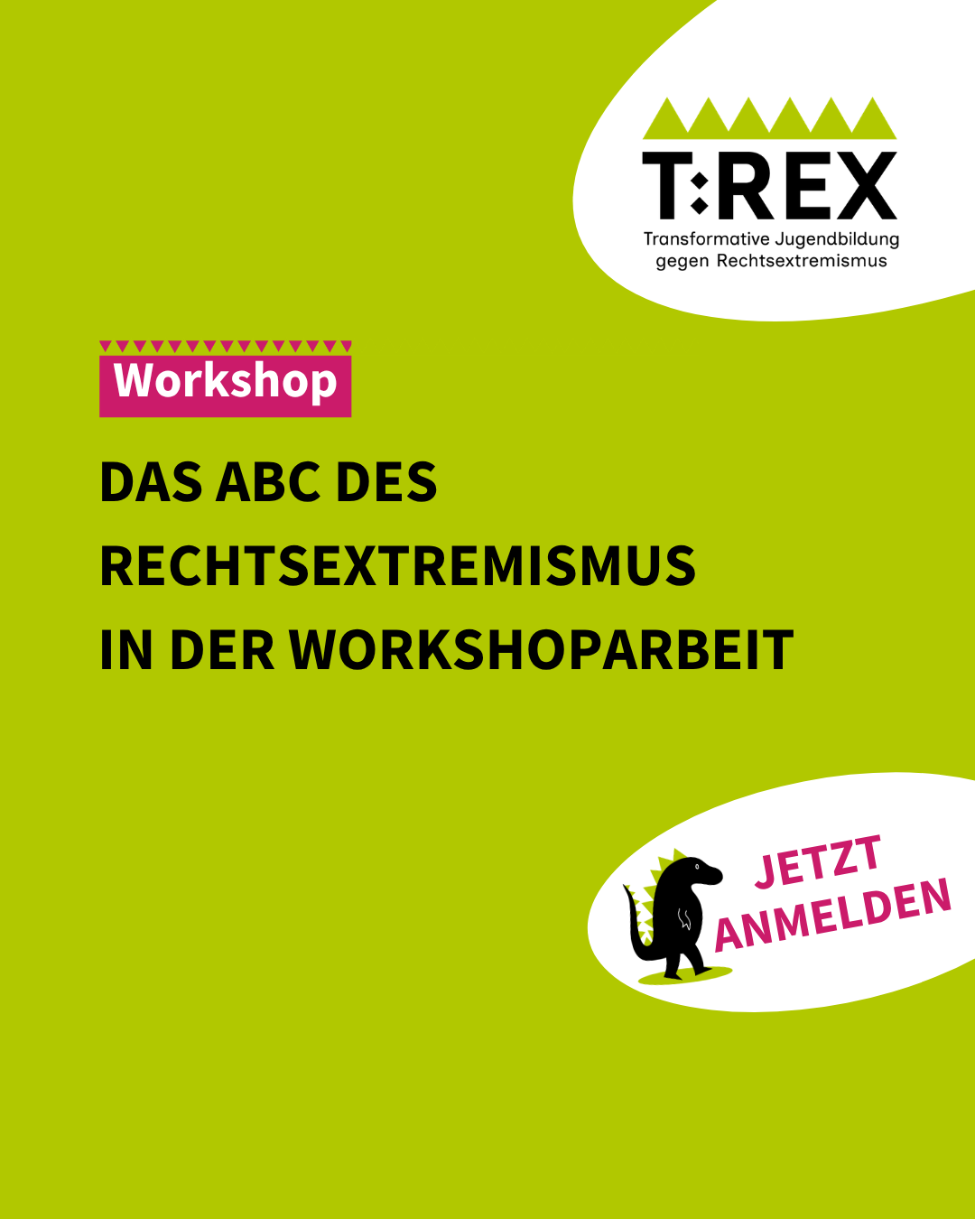 Grüne Infografik mit den Texten 'Workshop', 'Das ABC des Rechtsextremismus in der Workshoparbeit', 'T:REX Transformative Jugendbildung gegen Rechtsextremismus' und 'Jetzt anmelden' sowie einem stilisierten Dinosaurier. 
