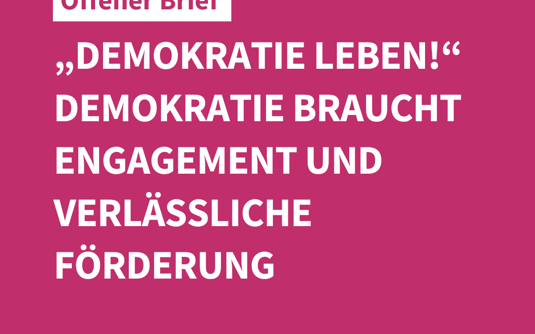 Einordnung & Offener Brief „Demokratie leben!“ | Demokratie braucht Engagement und verlässliche Förderung